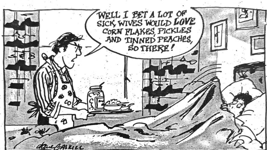 Cartoon accompanying the column: WELL I BET A LOT OF SICK WIVES WOULD LOVE CORN FLAKES, PICKLES AND TINNED PEACHES, SO THERE!