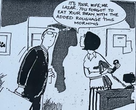 Cartoon accompanying the column: IT'S YOUR WIFE, MR LAZAR. YOU FORGOT TO EAT YOUR BRAN WITH THE ADDED ROUGHAGE THIS MORNING.