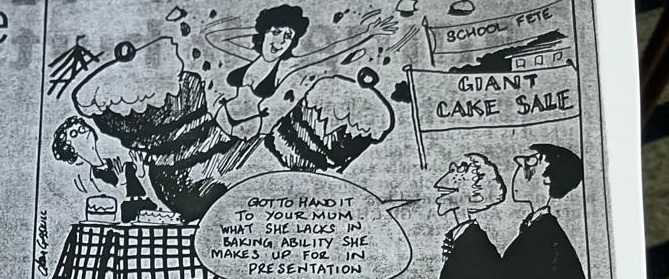 Cartoon accompanying the column: GOT TO HAND IT TO YOUR MUM, WHAT SHE LACKS IN BAKING ABILITY SHE MAKES UP FOR IN PRESENTATION, said at a GIANT CAKE SALE stall under a SCHOOL FETE banner.